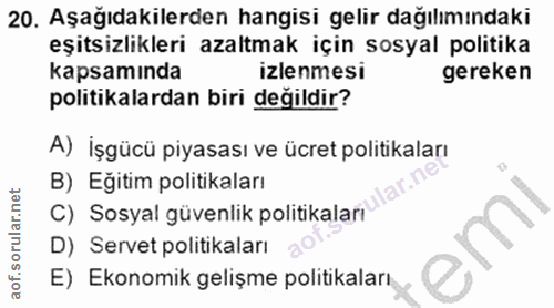 20. soru: Aşağıdakilerden hangisi gelir dağılımındaki eşitsizlikleri azaltmak için sosyal politika kapsamında izlenmesi gereken…