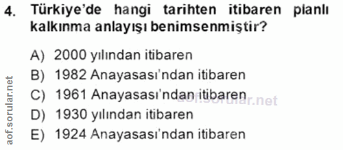 4. soru: Türkiye'de hangi tarihten itibaren planlı kalkınma anlayışı benimsenmiştir? A) 2000 yılından itibaren B) 1982 Anayasa…