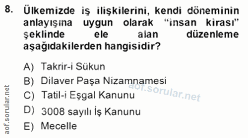 8. soru: Ülkemizde iş ilişkilerini, kendi döneminin anlayışına uygun olarak "insan kirası" şeklinde ele alan düzenleme aşağıda…