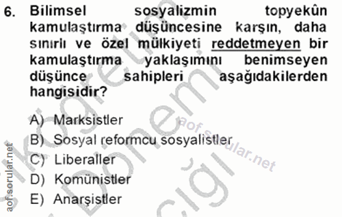 6. soru: Bilimsel sosyalizmin topyekün kamulaştırma düşüncesine karşın, daha sınıriı ve özel mülkiyeti reddetmeyen bir kamulaş…