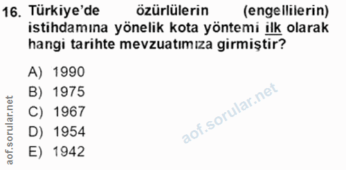 16. soru: Türkiye'de özürlülerin (engellilerin) istihdamına yönelik kota yöntemi ilk olarak hangi tarihte mevzuatımıza girmişti…