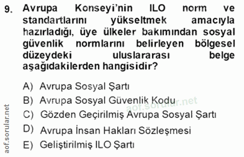 9. soru: Avrupa Konseyi'nin ILO norm ve standartlarinı yükseltmek amaciyla hazırladığı, üye ülkeler bakımından sosyal güvenlik…