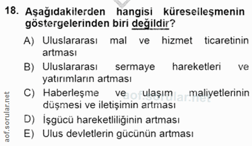 18. soru: Aşağıdakilerden hangisi küreselleşmenin göstergelerinden biri değildir? A) Uluslararası mal ve hizmet ticaretinin art…