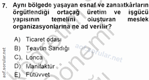 7. soru: Aynı bölgede yaşayan esnaf ve zanaatkârların örgütlendiği ortaçağ üretim ve işgücü yapısının temelini oiuşturan mesle…