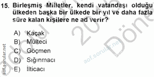 15. soru: Bırleşmiş Milletler, kendi vatandaşı oldugu ülkeden başka bir ülkede bir yıl ve daha fazla süre kalan kişilere ne ad…