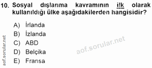 10. soru: Sosyal dışlanma kavramının ilk olarak kullanıldığı ülke aşağıdakilerden hangisidir? A) irlanda B) Izlanda ar C) ABD o…
