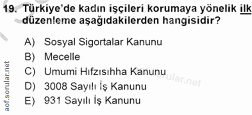 19. soru: Türkiye'de kadın işçileri korumaya yönelik ilk düzenleme aşağıdakilerden hangisidir? A) Sosyal Sigortalar Kanunu B) M…