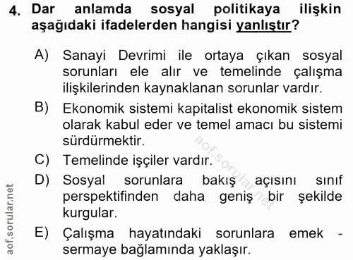 4. soru: Dar anlamda sosyal politikaya ilişkin aşağıdaki ifadelerden hangisi yanlıştır? A) Sanayi Devrimi ile ortaya çıkan sos…