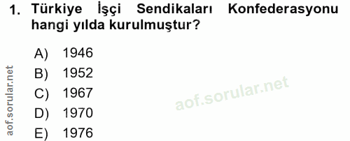 1. soru: Türkiye İşçi Sendikaları Konfederasyonu hangi yılda kurulmuştur? A) 1946 B) 1952 C) 1967 D) 1970 E) 1976