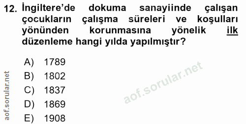 12. soru: Ingiltere'de dokuma sanayiinde çalışan çocukların çalışma süreleri ve koşulları yönünden korunmasına yönelik ilk düze…