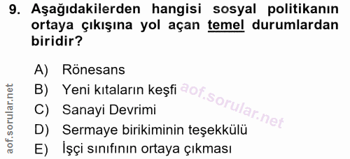 9. soru: Aşağıdakilerden hangisi sosyal politikanın ortaya çıkışına yol açan temel durumlardan biridir? A) Rönesans B) Yeni kı…