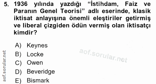 5. soru: 1936 yılında yazdığı "istihdam, Faiz ve Paranın Genel Teorisi" adlı eserinde, klasik iktisat anlayışına önemli eleşti…