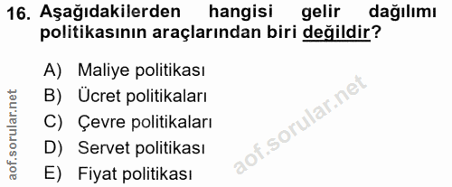 16. soru: Aşağıdakilerden hangisi gelir dağılımı politikasının araçlarından biri değildir? A) Maliye politikası B) Ücret politi…