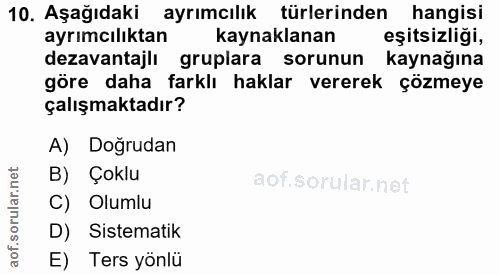 10. soru: Aşağıdaki ayrımcılık türlerinden hangisi gore ah sari nake verend oy. kaynaklanan çalışmaktadır? A) Doğrudan orular.n…