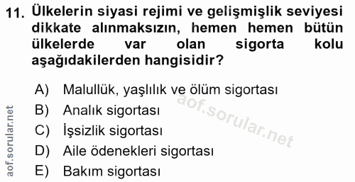 11. soru: Ulkelerin siyasi rejimi ve gelişmişlik seviyesi dikkate alınmaksızın, hemen hemen bütün ülkelerde var olan sigorta ko…