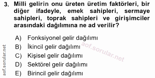 3. soru: Milli gelirin onu üreten üretim faktörleri, bir diğer ifadeyle, emek sahipleri, sermaye sahipleri, toprak sahipleri v…