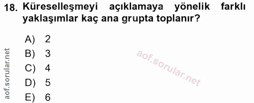 18. soru: Küreselleşmeyi açıklamaya yönelik farklı yaklaşımlar kaç ana grupta toplanır? A) 2 B) 3 C) 4 D) 5 E) 6