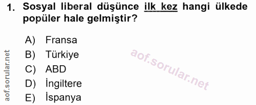 1. soru: Sosyal liberal düşünce ilk kez hangi ülkede popüler hale gelmiştir? A) Fransa B) Türkiye C) ABD D) Ingiltere E) İspanya