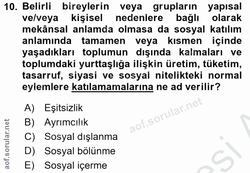 10. soru: Belirli bireylerin veya grupların yapısal ve/veya kişisel nedenlere bağlı olarak mekânsal anlamda olmasa da sosyal ka…