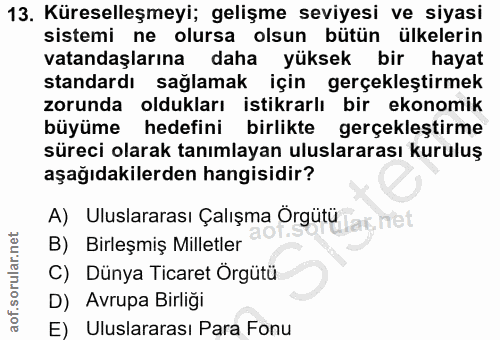 13. soru: Küreselleşmeyi; gelişme seviyesi ve siyasi sistemi ne olursa olsun bütün ülkelerin vatandaşlarına daha yüksek bir hay…