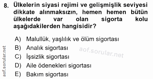 8. soru: Ulkelerin siyasi rejimi ve gelişmişlik seviyesi dikkate alınmaksızın, hemen hemen bütün ülkelerde var olan sigorta ko…