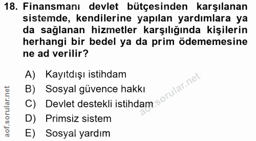 18. soru: Finansmanı devlet bütçesinden karşılanan sistemde, kendilerine yapılan yardımlara ya da sağlanan hizmetler karşılığın…