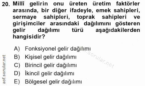 20. soru: Milli gelirin onu üreten üretim faktörler arasında, bir diğer ifadeyle, emek sahipleri, sermaye sahipleri, toprak sah…