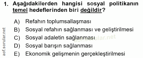 1. soru: Aşağıdakilerden hangisi sosyal politikanın temel hedeflerinden biri değildir? A) Refahın toplumsallaşması B) Sosyal r…