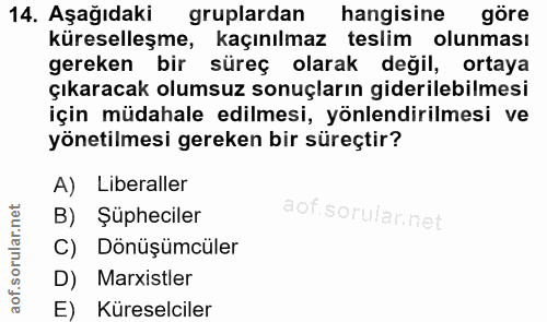 14. soru: Aşağıdaki gruplardan hangisine göre küreselleşme, kaçınılmaz teslim olunması gereken bir süreç olarak değil, ortaya ç…