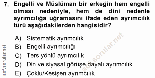 7. soru: Engelli ve Müslüman bir erkeğin hem engelli olması nedeniyle, hem de dini nedenle ayrımcılığa uğramasını ifade eden a…