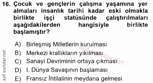 16. soru: Çocuk ve gençlerin çalışma yaşamına yer almaları insanlık tarihi kadar eski olmakla birlikte işçi statüsünde çalıştır…