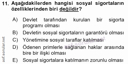 11. soru: Aşağıdakilerden hangisi sosyal sigortaların özelliklerinden biri değildir? A) Devlet tarafından kurulan bir sigorta p…
