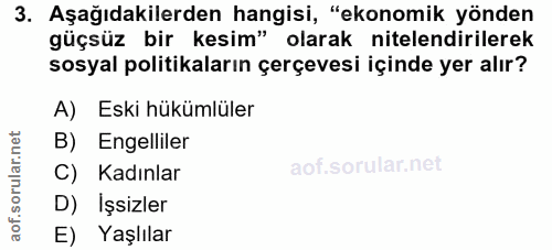 3. soru: Aşağıdakilerden hangisi, "ekonomik yönden güçsüz bir kesim" olarak nitelendirilerek sosyal politikaların çerçevesi iç…