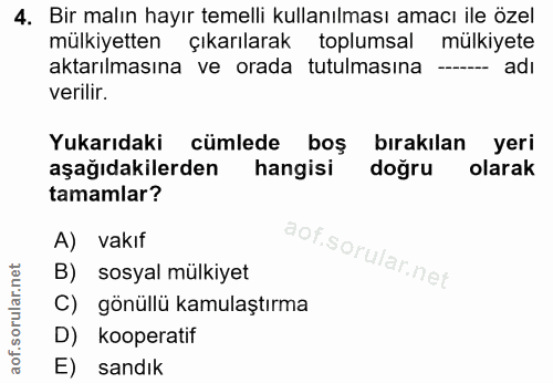 4. soru: Bir malın hayır temelli kullanılması amacı ile özel mülkiyetten çıkarılarak toplumsal mülkiyete aktarılmasına ve orad…