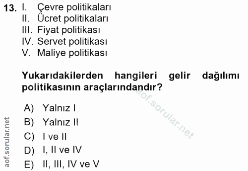 13. soru: I. Çevre politikaları II. Ucret politikaları III. Fiyat politikası IV. Servet politikası V. Maliye politikası Yukarıd…