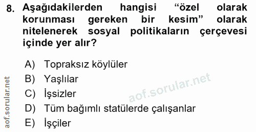 8. soru: Aşağıdakilerden hangisi #özel olarak korunması gereken bir kesim" olarak nitelenerek sosyal politikaların çerçevesi i…