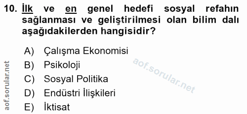 10. soru: ilk ve en genel hedefi sosyal refahin sağlanması ve geliştirilmesi olan bilim dalı aşağıdakilerden hangisidir? A) Çal…