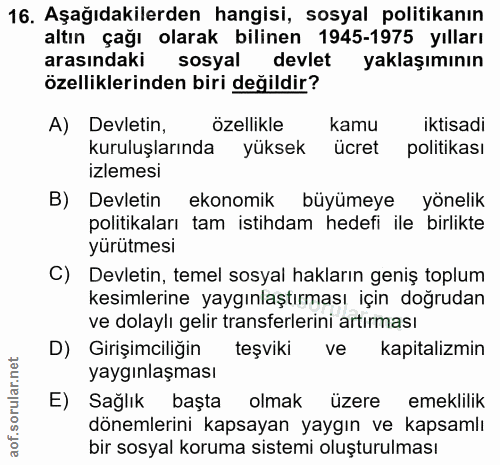 16. soru: Aşağıdakilerden hangisi, sosyal politikanın altın çağı olarak bilinen 1945-1975 yılları arasındaki sosyal devlet yakl…
