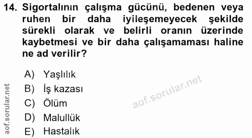 14. soru: Sigortalının çalışma gücünü, bedenen veya ruhen bir daha iyileşemeyecek şekilde sürekli olarak ve belirli oranın üzer…