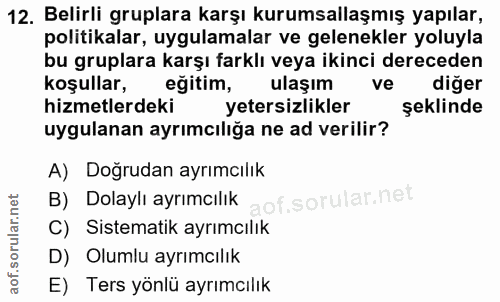 12. soru: Belirli gruplara karşı kurumsallaşmış yapılar, politikalar, uygulamalar ve gelenekler yoluyla bu gruplara karşı farkl…