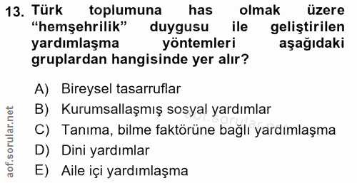 13. soru: Türk toplumuna has olmak üzere "hemşehrilik" duygusu ile geliştirilen yardımlaşma yöntemleri aşağıdaki gruplardan han…