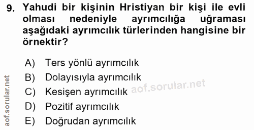 9. soru: Yahudi bir kişinin Hristiyan bir kişi ile evli olması nedeniyle ayrımcılığa uğraması aşağıdaki ayrımcılık türlerinden…