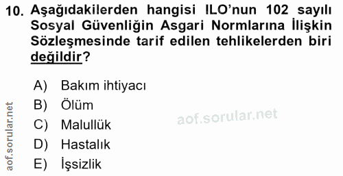 10. soru: Aşağıdakilerden hangisi ILO'nun 102 sayılı Sosyal Güvenliğin Asgari Normlarına İlişkin Sözleşmesinde tarif edilen teh…