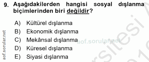 9. soru: Aşağıdakilerden hangisi sosyal dışlanma biçimlerinden biri değildir? A) Kültürel dışlanma B) Ekonomik dışlanma C) Mek…