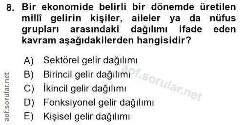 8. soru: Bir ekonomide belirli bir dönemde üretilen millî gelirin kişiler, aileler ya da nüfus grupları arasındaki dağılımı if…