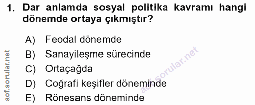 1. soru: Dar anlamda sosyal politika kavramı hangi dönemde ortaya çıkmıştır? A) Feodal dönemde Sanayileşme sürecinde orular.ne…