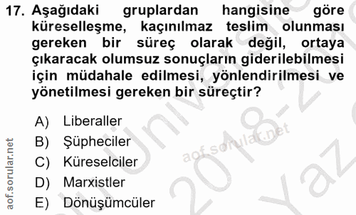 17. soru: Aşağıdaki gruplardan hangisine göre küreselleşme, kaçınılmaz teslim olunması gereken bir süreç olarak değil, ortaya ç…