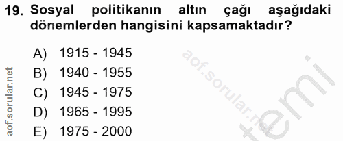 19. soru: Sosyal politikanın altın çağı aşağıdaki dönemlerden hangisini kapsamaktadır? A) 1915 - 1945 B) 1940 - 1955 C) 1945 -…