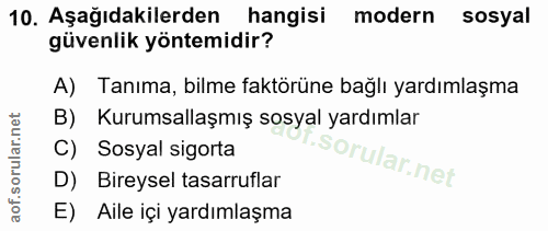 10. soru: Aşağıdakilerden hangisi modern sosyal güvenlik yöntemidir? A) Tanıma, bilme faktörüne bağlı yardımlaşma B) Kurumsalla…