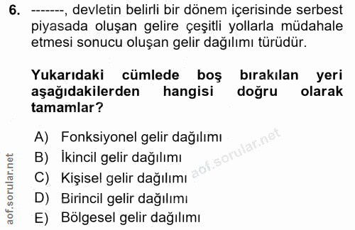 6. soru: --, devletin belirli bir dönem içerisinde serbest piyasada oluşan gelire çeşitli yollarla müdahale etmesi sonucu oluş…